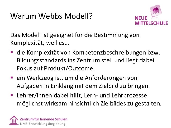 Warum Webbs Modell? Das Modell ist geeignet für die Bestimmung von Komplexität, weil es… Warum Webbs Modell? Das Modell ist geeignet für die Bestimmung von Komplexität, weil es…