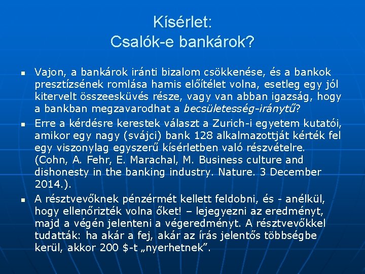 Kísérlet: Csalók-e bankárok? n n n Vajon, a bankárok iránti bizalom csökkenése, és a