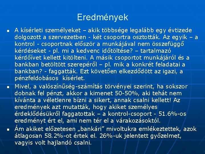 Eredmények n n n A kísérleti személyeket – akik többsége legalább egy évtizede dolgozott