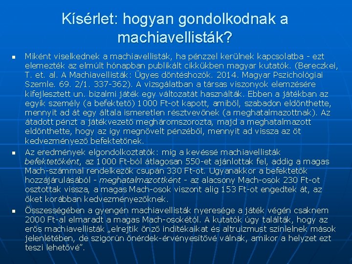 Kísérlet: hogyan gondolkodnak a machiavellisták? n n n Miként viselkednek a machiavellisták, ha pénzzel