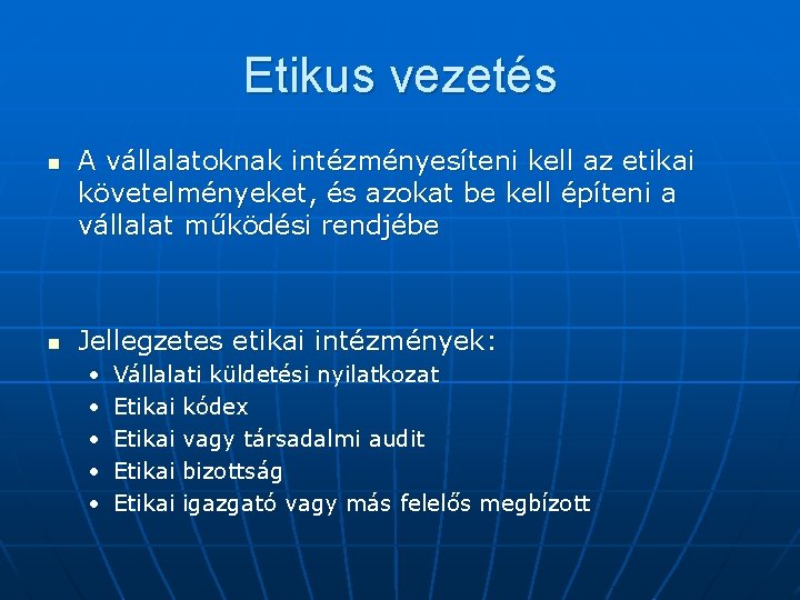 Etikus vezetés n n A vállalatoknak intézményesíteni kell az etikai követelményeket, és azokat be