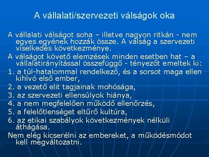 A vállalati/szervezeti válságok oka A vállalati válságot soha – illetve nagyon ritkán - nem