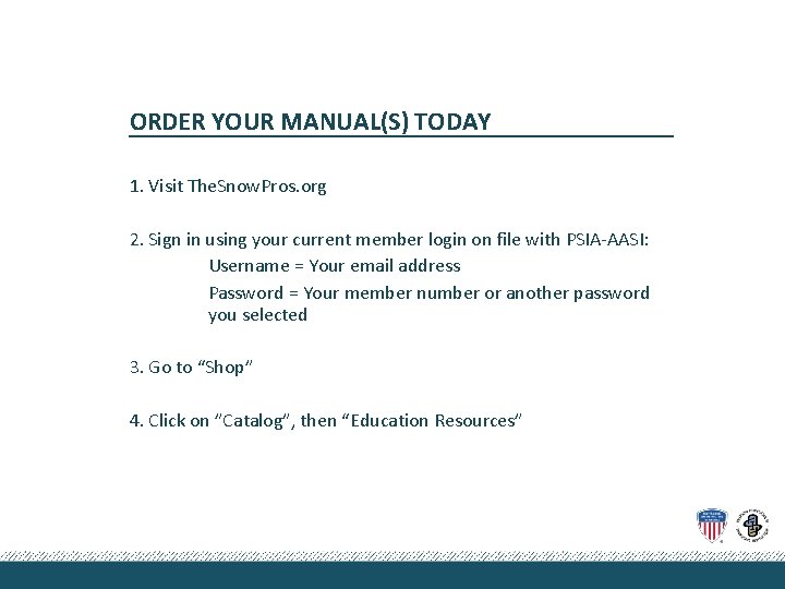 ORDER YOUR MANUAL(S) TODAY 1. Visit The. Snow. Pros. org 2. Sign in using
