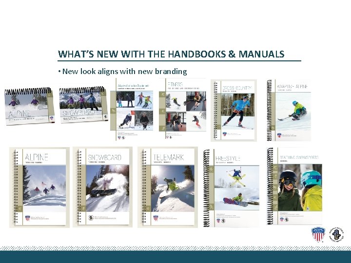 WHAT’S NEW WITH THE HANDBOOKS & MANUALS • New look aligns with new branding