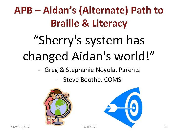 APB – Aidan’s (Alternate) Path to Braille & Literacy “Sherry's system has changed Aidan's