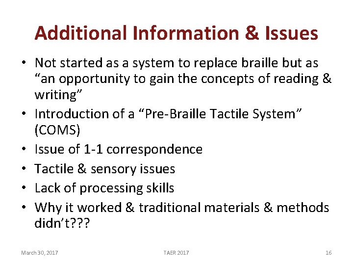 Additional Information & Issues • Not started as a system to replace braille but