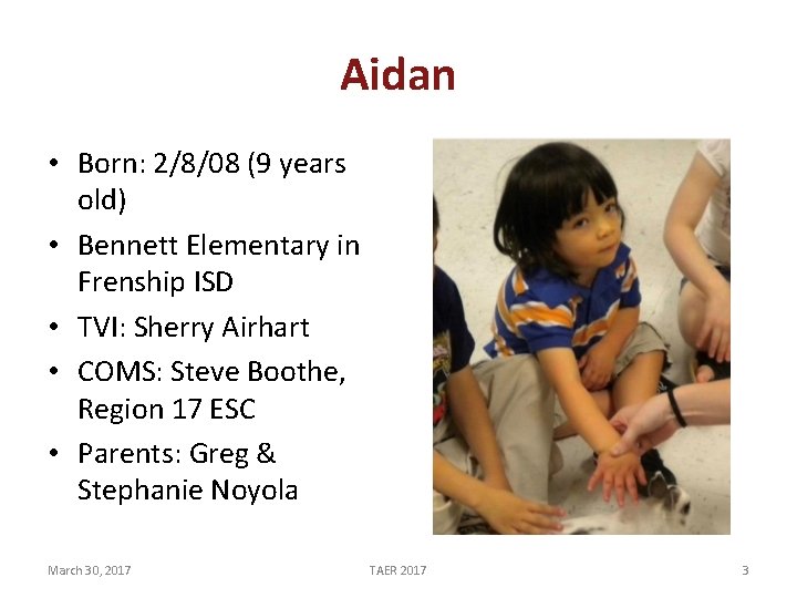 Aidan • Born: 2/8/08 (9 years old) • Bennett Elementary in Frenship ISD •