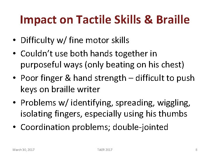 Impact on Tactile Skills & Braille • Difficulty w/ fine motor skills • Couldn’t