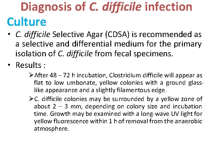 Diagnosis of C. difficile infection Culture • C. difficile Selective Agar (CDSA) is recommended