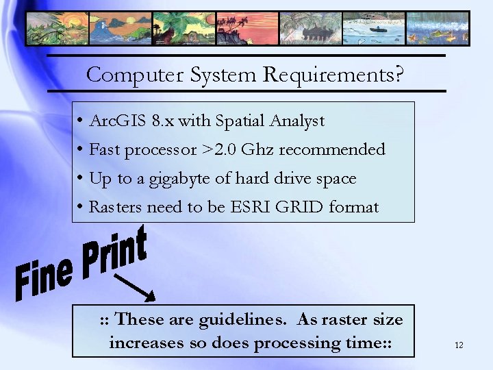 Computer System Requirements? • Arc. GIS 8. x with Spatial Analyst • Fast processor