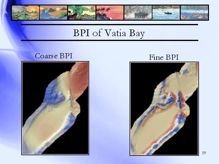 BPI of Vatia Bay Coarse BPI Fine BPI 19 