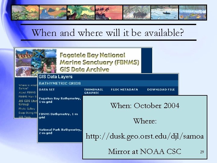 When and where will it be available? When: October 2004 Where: http: //dusk. geo.