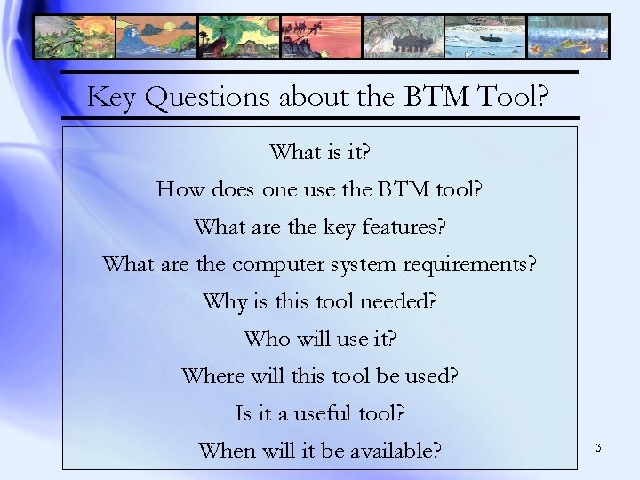 Key Questions about the BTM Tool? What is it? How does one use the