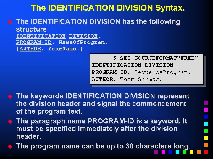 The IDENTIFICATION DIVISION Syntax. u The IDENTIFICATION DIVISION has the following structure IDENTIFICATION DIVISION.