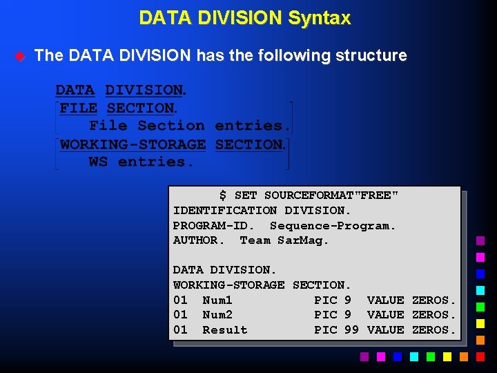 DATA DIVISION Syntax u The DATA DIVISION has the following structure $ SET SOURCEFORMAT"FREE"