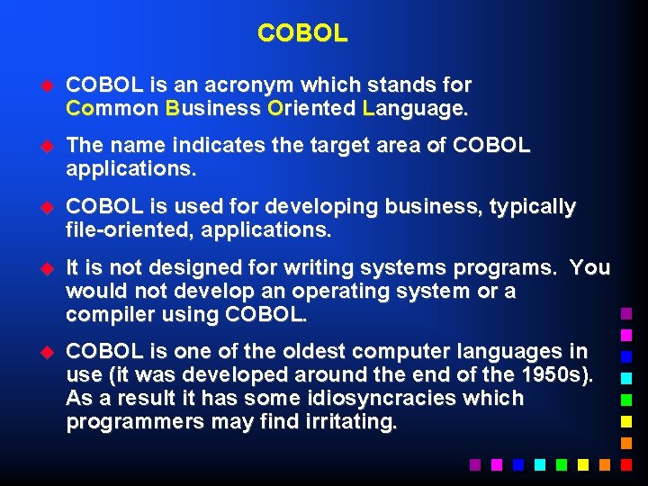 COBOL u COBOL is an acronym which stands for Common Business Oriented Language. u