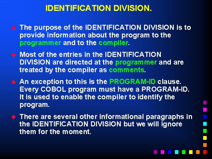 IDENTIFICATION DIVISION. u The purpose of the IDENTIFICATION DIVISION is to provide information about