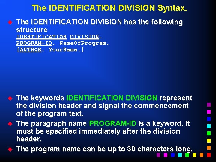 The IDENTIFICATION DIVISION Syntax. u The IDENTIFICATION DIVISION has the following structure IDENTIFICATION DIVISION.