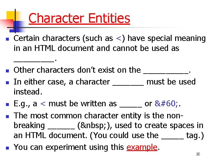 Character Entities n n n Certain characters (such as <) have special meaning in