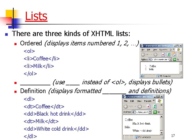 Lists n There are three kinds of XHTML lists: n Ordered (displays items numbered