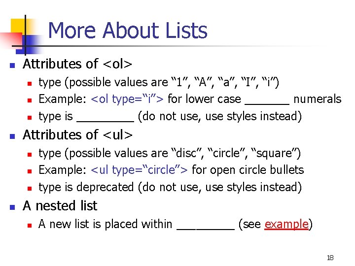 More About Lists n Attributes of <ol> n n Attributes of <ul> n n