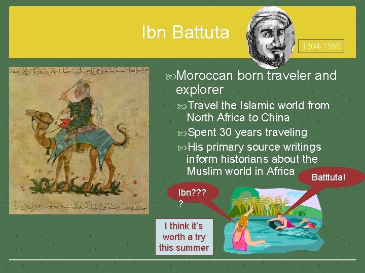Ibn Battuta 1304 -1368 Moroccan born traveler and explorer Travel the Islamic world from