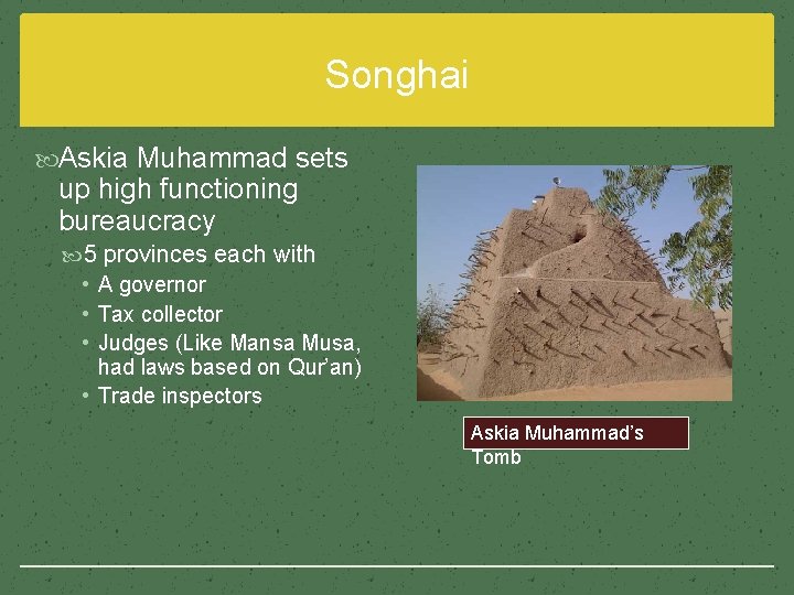 Songhai Askia Muhammad sets up high functioning bureaucracy 5 provinces each with • A