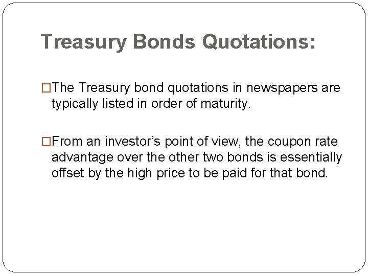 Treasury Bonds Quotations: �The Treasury bond quotations in newspapers are typically listed in order