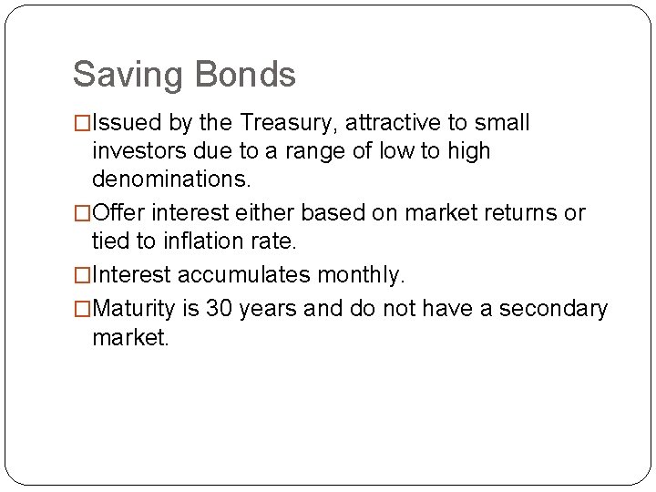 Saving Bonds �Issued by the Treasury, attractive to small investors due to a range