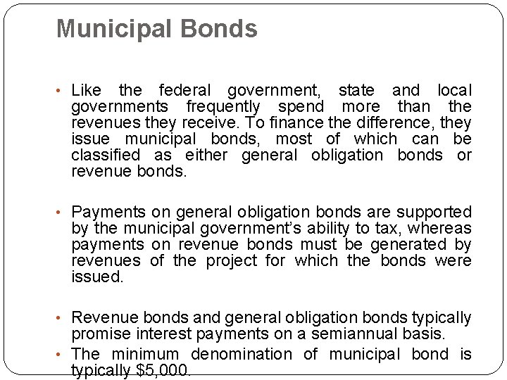 Municipal Bonds • Like the federal government, state and local governments frequently spend more