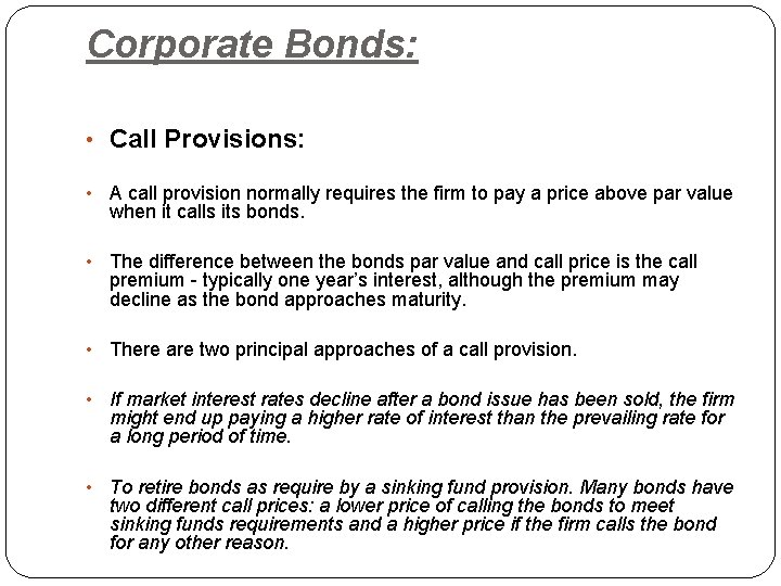 Corporate Bonds: • Call Provisions: • A call provision normally requires the firm to