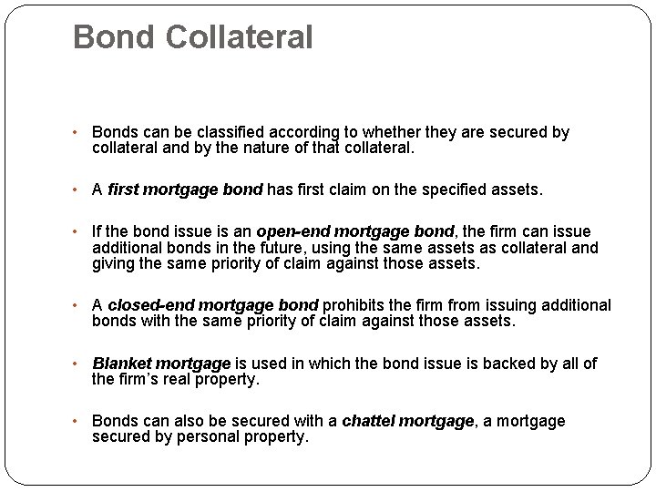 Bond Collateral • Bonds can be classified according to whether they are secured by