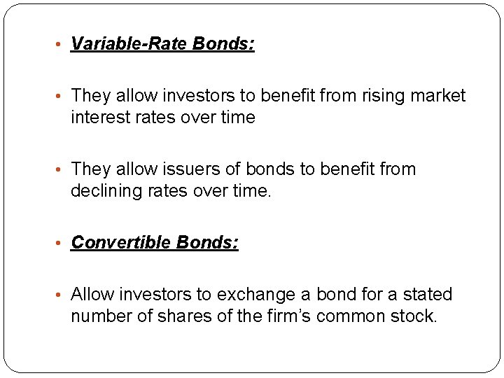  • Variable-Rate Bonds: • They allow investors to benefit from rising market interest