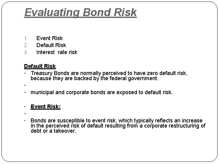 Evaluating Bond Risk 1. 2. 3. Event Risk Default Risk Interest rate risk Default