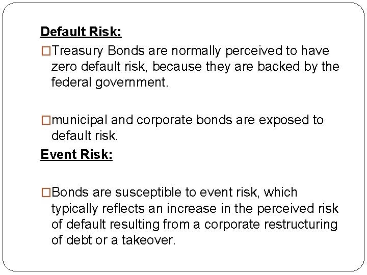 Default Risk: �Treasury Bonds are normally perceived to have zero default risk, because they