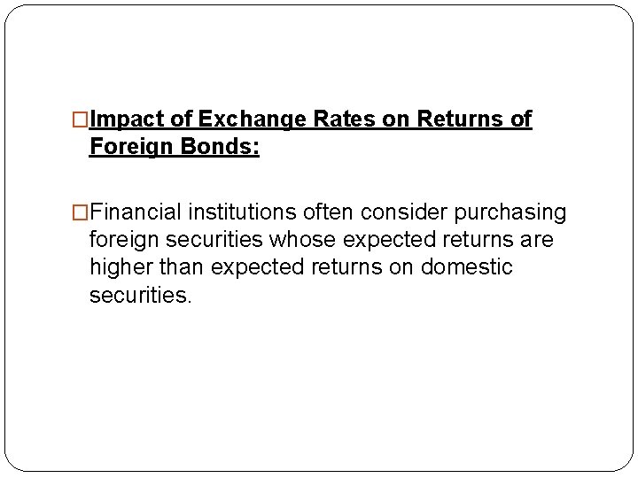 �Impact of Exchange Rates on Returns of Foreign Bonds: �Financial institutions often consider purchasing