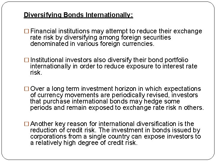 Diversifying Bonds Internationally: � Financial institutions may attempt to reduce their exchange rate risk