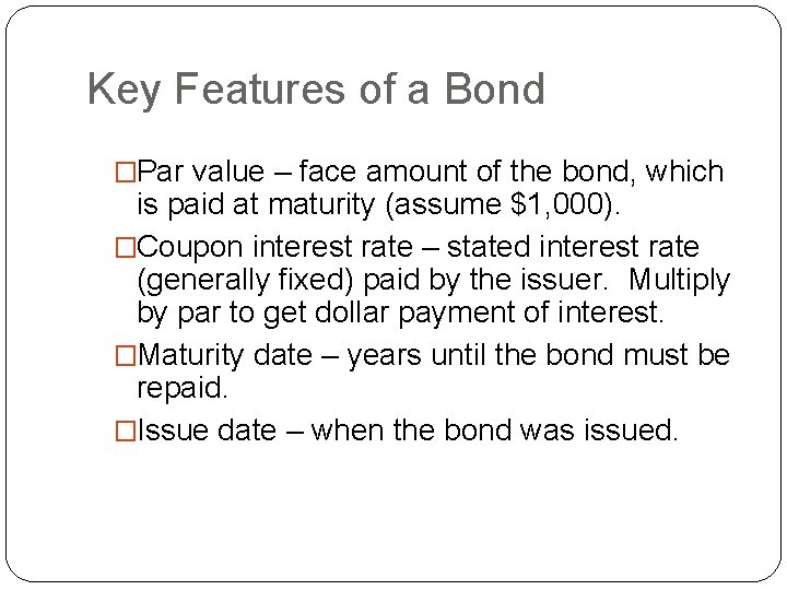 Key Features of a Bond �Par value – face amount of the bond, which