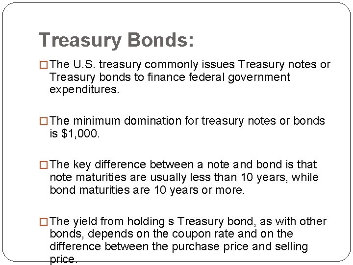 Treasury Bonds: � The U. S. treasury commonly issues Treasury notes or Treasury bonds