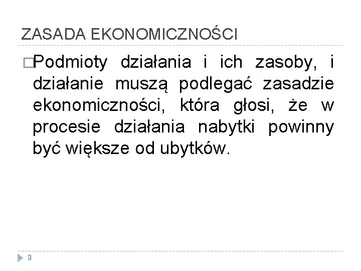 ZASADA EKONOMICZNOŚCI �Podmioty działania i ich zasoby, i działanie muszą podlegać zasadzie ekonomiczności, która