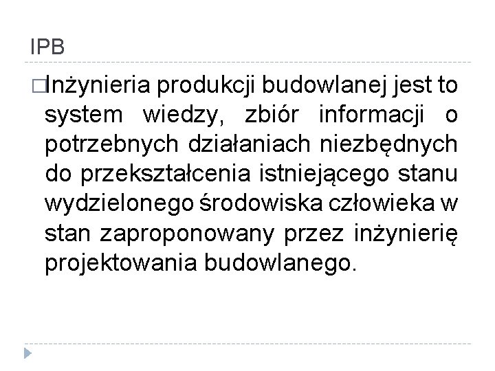 IPB �Inżynieria produkcji budowlanej jest to system wiedzy, zbiór informacji o potrzebnych działaniach niezbędnych