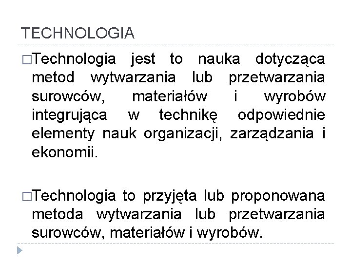 TECHNOLOGIA �Technologia jest to nauka dotycząca metod wytwarzania lub przetwarzania surowców, materiałów i wyrobów