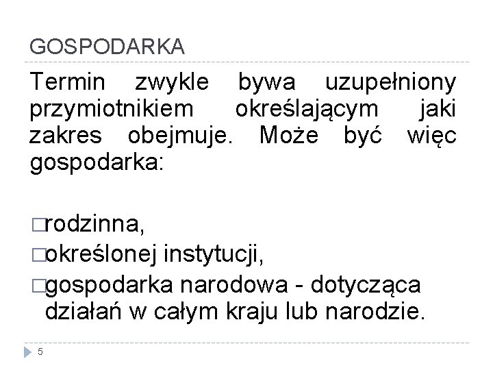 GOSPODARKA Termin zwykle bywa uzupełniony przymiotnikiem określającym jaki zakres obejmuje. Może być więc gospodarka: