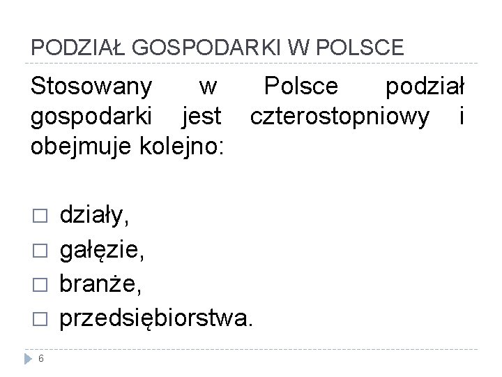 PODZIAŁ GOSPODARKI W POLSCE Stosowany w Polsce podział gospodarki jest czterostopniowy i obejmuje kolejno:
