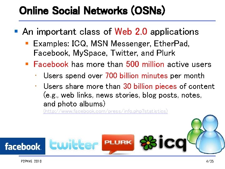 Online Social Networks (OSNs) § An important class of Web 2. 0 applications §