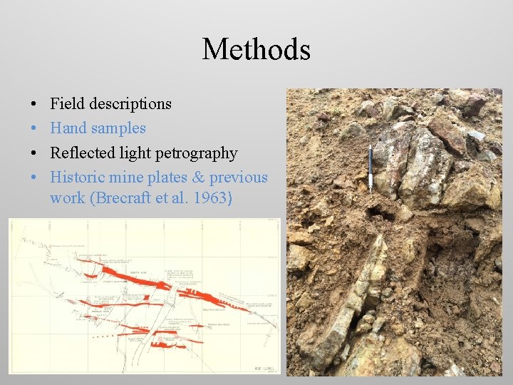 Methods • • Field descriptions Hand samples Reflected light petrography Historic mine plates &