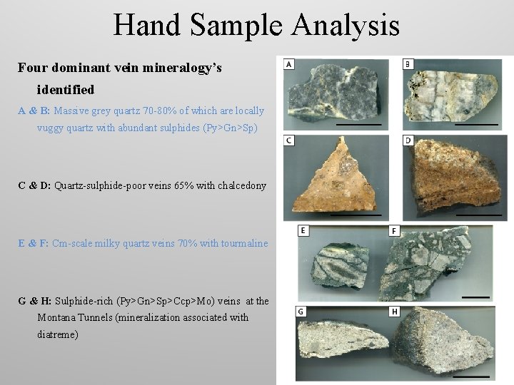 Hand Sample Analysis Four dominant vein mineralogy’s identified A & B: Massive grey quartz