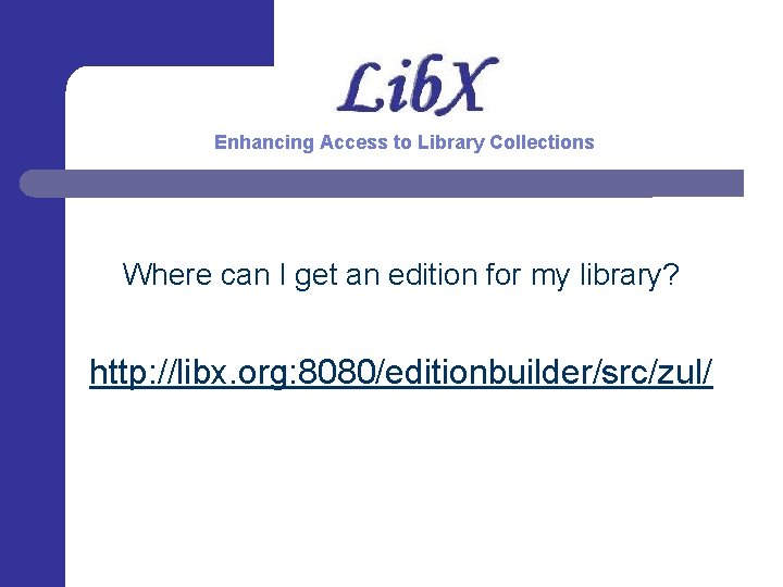 Enhancing Access to Library Collections Where can I get an edition for my library?