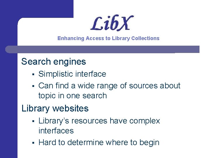 Enhancing Access to Library Collections Search engines § § Simplistic interface Can find a
