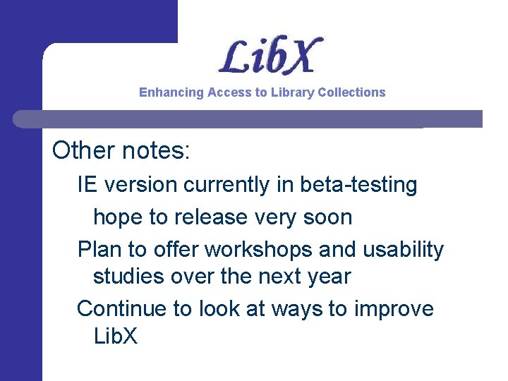 Enhancing Access to Library Collections Other notes: IE version currently in beta-testing hope to